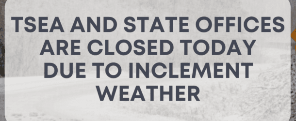 TSEA and State Offices Closed due to weather